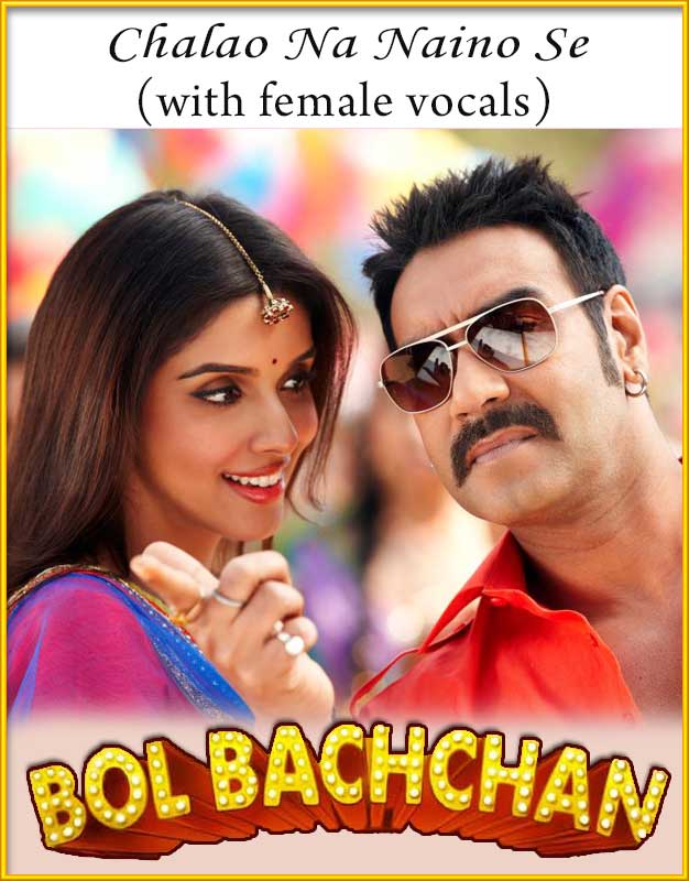 Chalao Na Naino Se (With Female Vocals) KaraokeBol Bachchan Karaoke