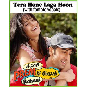 Tera Hone Laga Hoon (with female vocals)  -  Ajab Prem Ki Ghazab Kahani