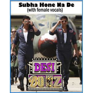 Subha Hone Na De (with female vocals)  -  Desi Boyz