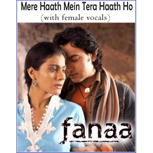 Mere Haath Mein Tera Haath Ho (with female vocals)  -  Fanaa