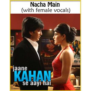 Nacha Main (with female vocals)  -  Jaane Kahaan Se Aayi Hai (MP3 and Video Karaoke Format)