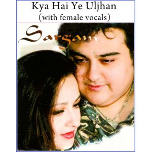 Kya Hai Ye Uljhan (with female vocals)  -  Sargam