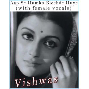 Aap Se Humko Bicchde Huye (with female vocals)  -   Vishwas