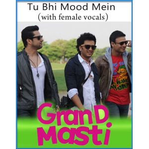 Tu Bhi Mood Mein (With Female Vocals) - Grand Masti (MP3 And Video-Karaoke Format)