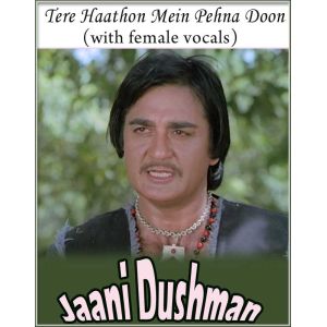 Tere Haathon Mein Pehna Ke (With Female Vocals) - Jaani Dushman (MP3 And Video Karaoke Format)