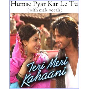 Humse Pyar Kar Le Tu (with male vocals) -Teri Meri Kahani (MP3 Format)