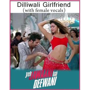 Dilliwali Girlfriend (With Female Vocals) - Yeh Jawaani Hai Deewani (MP3 And Video Karaoke Format)