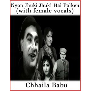 Kyun Jhuki Jhuki Hai Palken (With Female Vocals) - Chhaila Babu (MP3 And Video-Karaoke Format)