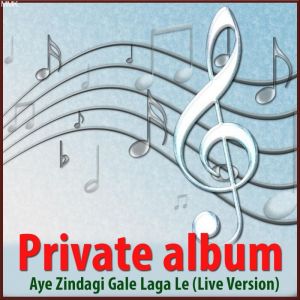 Aye Zindagi Gale Laga Le (Live Version) - Private album (MP3 And Video Karaoke Format)