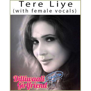 Tere Liye (With Female Vocals) - Dilliwaali Zaalim Girlfriend