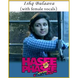Ishq Bulaava (With Female Vocals) - Hasee Toh Phasee