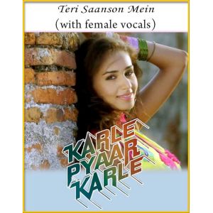 Teri Saanson Mein (With Female Vocals) - Karle Pyaar Karle