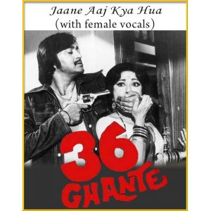 Jaane Aaj Kya Hua (With Female Vocals) - 36 Ghante