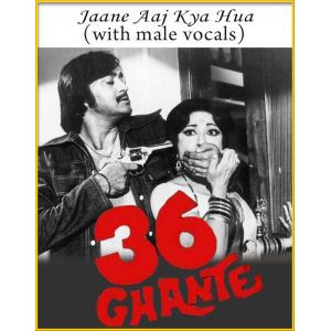 Jaane Aaj Kya Hua (With Male Vocals) - 36 Ghante