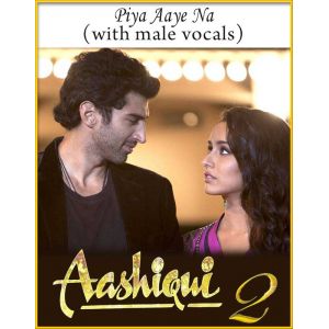 Piya Aaye Na (With Male Vocals) - Aashiqui 2