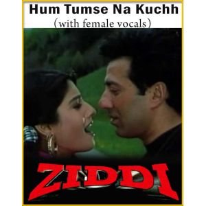 Hum Tumse Na Kuchh (With Female Vocals) - Ziddi