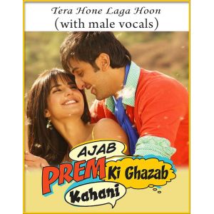 Tera Hone Laga Hoon (With Male Vocals) - Ajab Prem Ki Ghazab Kahani