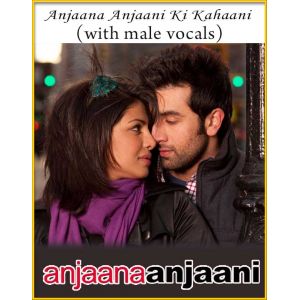 Anjaana Anjaani Ki Kahaani (With Male Vocals) - Anjaana Anjaani