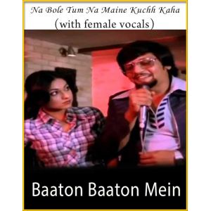 Na Bole Tum Na Maine Kuchh Kaha (With Female Vocals) - Baaton Baaton Mein