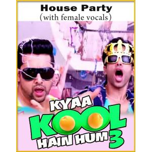 House Party (With Female Vocals) - Kya Kool Hain Hum 3