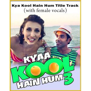 Kya Kool Hain Hum Title Track (With Female Vocals) - Kya Kool Hain Hum 3