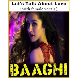 Let's Talk About Love (With Female Vocals) - Baaghi