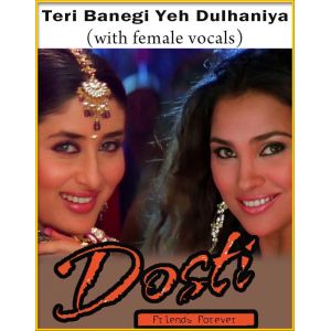 Teri Banegi Yeh Dulhaniya (With Female Vocals) - Dosti