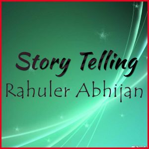 Rahuler Abhijan  - Rahuler Abhijan Story Telling