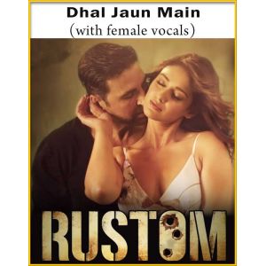 Dhal Jaun Main (With Female Vocals) - Rustom