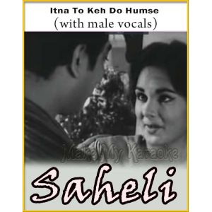 Itna To Keh Do Humse (With Male Vocals) - Saheli