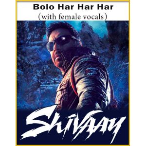 Bolo Har Har Har (With Female Vocals) - Shivaay (MP3 And Video-Karaoke Format)