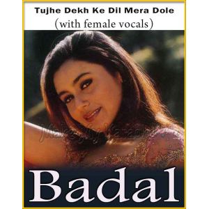Tujhe Dekh Ke Dil (With Female Vocals) - Badal
