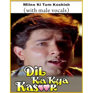 Milne Ki Tum Koshish (With Male Vocals) - Dil Ka Kya Kasoor