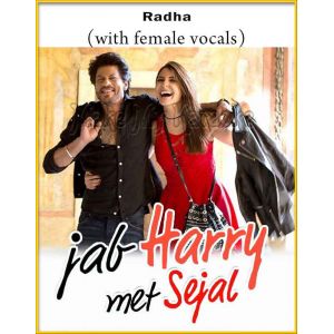 Radha (With Female Vocals) - Jab Harry Met Sejal (MP3 And Video-Karaoke Format)