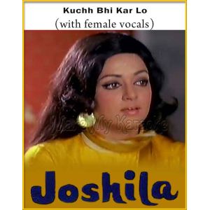 Kuchh Bhi Kar Lo (With Female Vocals) - Joshila (MP3 And Video-Karaoke Format)