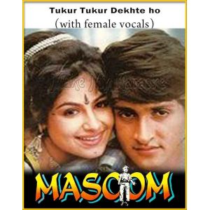 Tukur Tukur Dekhte ho (With Female Vocals) - Masoom