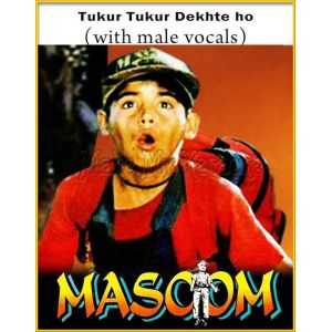 Tukur Tukur Dekhte ho (With Male Vocals) - Masoom