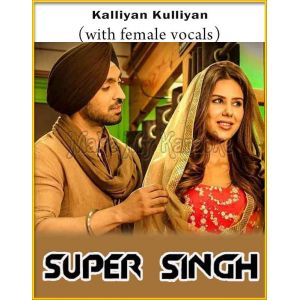 Kalliyan Kulliyan (With Female Vocals) - Super Singh (MP3 And Video-Karaoke Format)