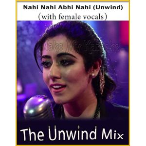 Nahi Nahi Abhi Nahi (Unwind) (WIth Female Vocals) - The Unwind Mix (MP3 Format)