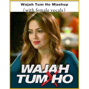 Wajah Tum Ho Mashup (With Female Vocals) - Wajah Tum Ho