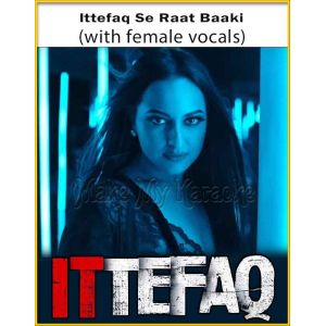 Ittefaq Se Raat Baaki (With Female Vocals) - Ittefaq