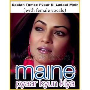 Saajan Tumse Pyaar Ki (With Female Vocals) - Maine Pyaar Kyun Kiya