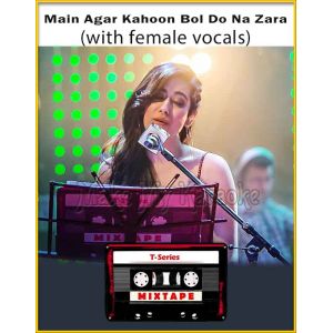 Main Agar Kahoon - Bol Do Na Zara (With Female Vocals) - T-Series Mixtape