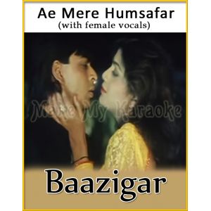 Ae Mere Humsafar (With Female Vocals) - Baaziga