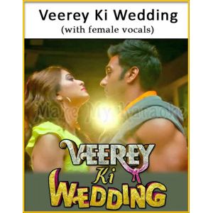 Veerey Ki Wedding (With Female Vocals) - Veerey Ki Wedding