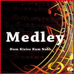 Medley - Hum Kisise Kum Nahi (MP3 and Video Karaoke Format)