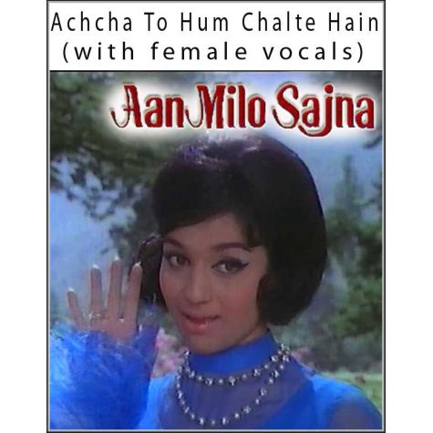 Achcha To Hum Chalte Hain (with female vocals)  -  Aan Milo Sajna (MP3 and Video Karaoke Format)