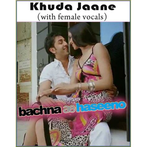 Khuda Jaane (with female vocals)  -  Bachna Ae Haseeno (MP3 and Video Karaoke Format)