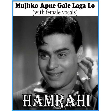 Mujhko Apne Gale Laga Lo(with female vocals)  -  Hamraahi (MP3 and Video Karaoke Format)