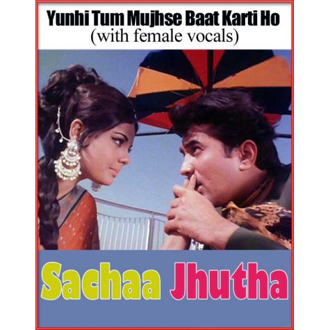 Yunhi Tum Mujhse Baat Karti Ho (with female vocals)  -  Sacha Jhoota